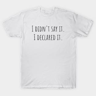 I Declared It T-Shirt